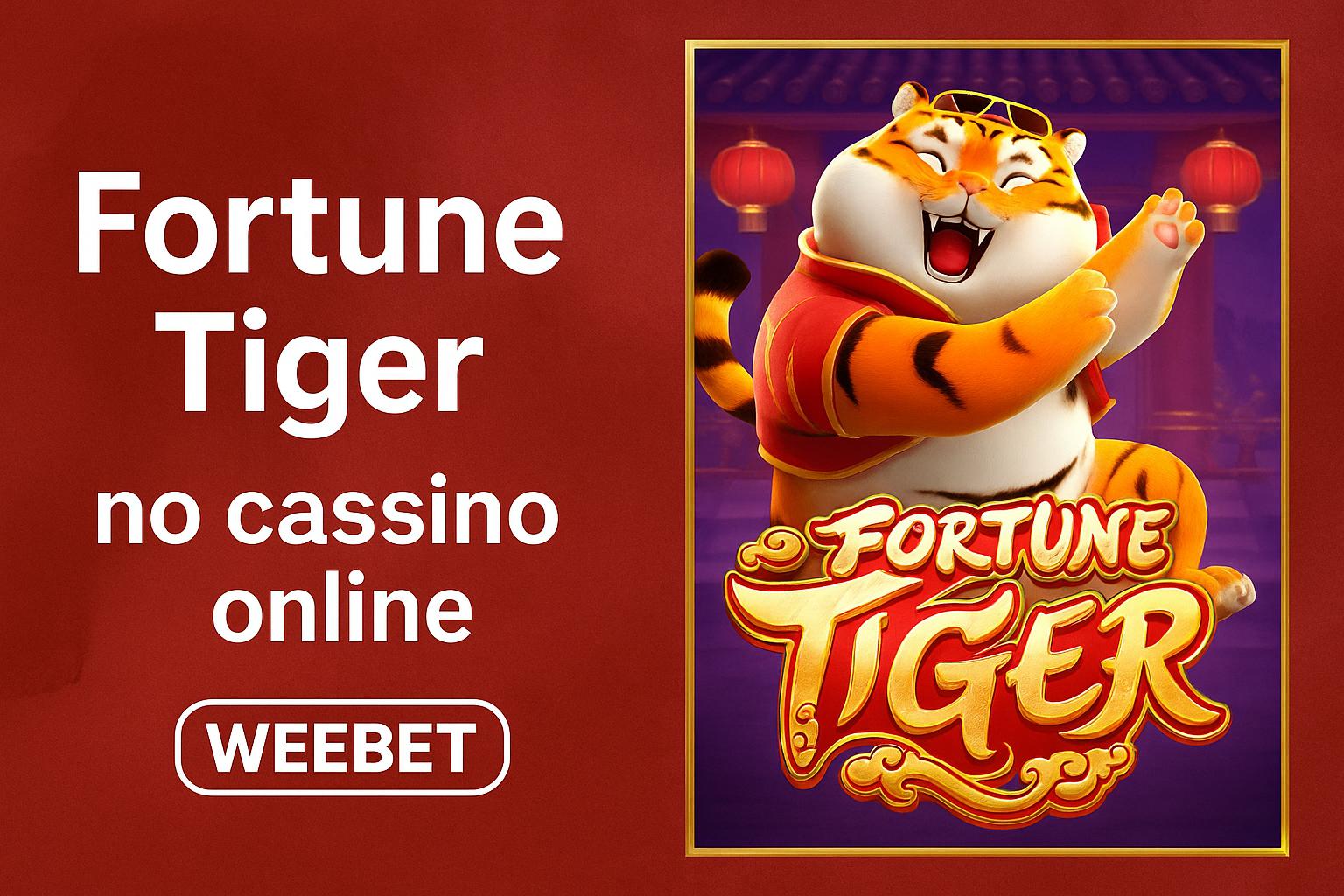 Fortune Tiger é um jogo imperdível no WEEBET Casino